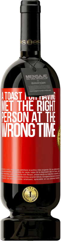 49,95 € Free Shipping | Red Wine Premium Edition MBS® Reserve A toast for having met the right person at the wrong time Red Label. Customizable label Reserve 12 Months Harvest 2016 Tempranillo