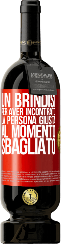49,95 € Spedizione Gratuita | Vino rosso Edizione Premium MBS® Riserva Un brindisi per aver incontrato la persona giusta al momento sbagliato Etichetta Rossa. Etichetta personalizzabile Riserva 12 Mesi Raccogliere 2016 Tempranillo