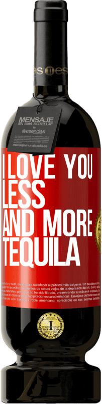 49,95 € Free Shipping | Red Wine Premium Edition MBS® Reserve I love you less and more tequila Red Label. Customizable label Reserve 12 Months Harvest 2014 Tempranillo