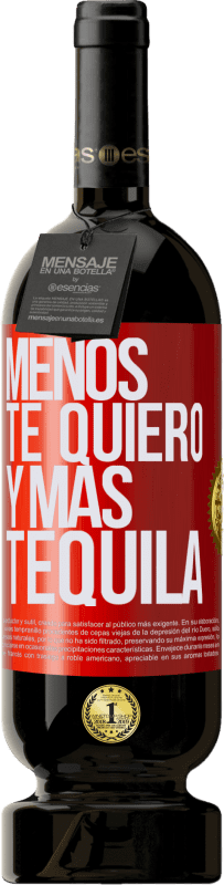 49,95 € Envío gratis | Vino Tinto Edición Premium MBS® Reserva Menos te quiero y más tequila Etiqueta Roja. Etiqueta personalizable Reserva 12 Meses Cosecha 2014 Tempranillo