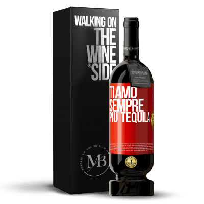 «Ti amo sempre più tequila» Edizione Premium MBS® Riserva