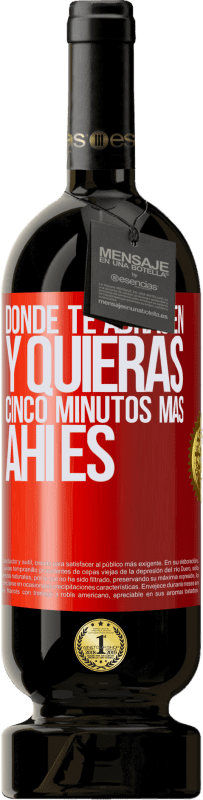 49,95 € Envío gratis | Vino Tinto Edición Premium MBS® Reserva Donde te abracen y quieras cinco minutos más, ahí es Etiqueta Roja. Etiqueta personalizable Reserva 12 Meses Cosecha 2015 Tempranillo