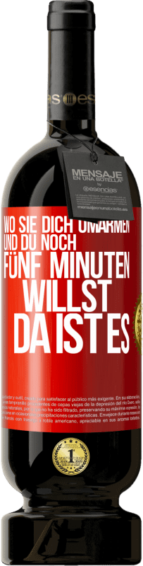 49,95 € Kostenloser Versand | Rotwein Premium Ausgabe MBS® Reserve Wo sie dich umarmen und du noch fünf Minuten willst, da ist es Rote Markierung. Anpassbares Etikett Reserve 12 Monate Ernte 2015 Tempranillo