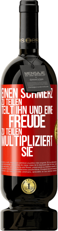 49,95 € Kostenloser Versand | Rotwein Premium Ausgabe MBS® Reserve Einen Schmerz zu teilen, teilt ihn und eine Freude zu teilen, multipliziert sie Rote Markierung. Anpassbares Etikett Reserve 12 Monate Ernte 2015 Tempranillo