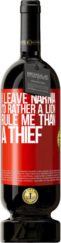 49,95 € Free Shipping | Red Wine Premium Edition MBS® Reserve I leave Narnia. I'd rather a lion rule me than a thief Red Label. Customizable label Reserve 12 Months Harvest 2014 Tempranillo