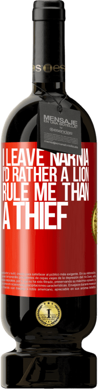 49,95 € Free Shipping | Red Wine Premium Edition MBS® Reserve I leave Narnia. I'd rather a lion rule me than a thief Red Label. Customizable label Reserve 12 Months Harvest 2015 Tempranillo