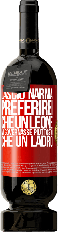 49,95 € Spedizione Gratuita | Vino rosso Edizione Premium MBS® Riserva Lascio Narnia. Preferirei che un leone mi governasse piuttosto che un ladro Etichetta Rossa. Etichetta personalizzabile Riserva 12 Mesi Raccogliere 2015 Tempranillo