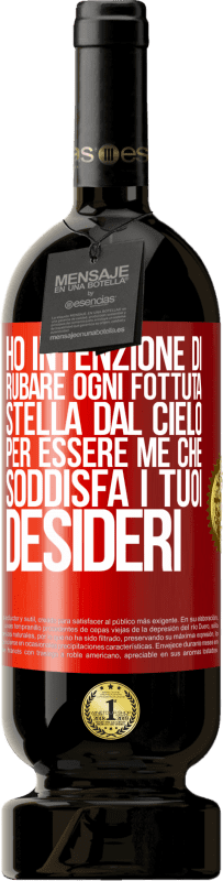 49,95 € Spedizione Gratuita | Vino rosso Edizione Premium MBS® Riserva Ho intenzione di rubare ogni fottuta stella dal cielo per essere me che soddisfa i tuoi desideri Etichetta Rossa. Etichetta personalizzabile Riserva 12 Mesi Raccogliere 2015 Tempranillo