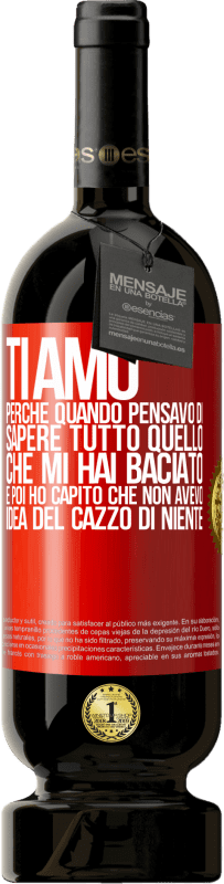 49,95 € Spedizione Gratuita | Vino rosso Edizione Premium MBS® Riserva TI AMO Perché quando pensavo di sapere tutto quello che mi hai baciato. E poi ho capito che non avevo idea del cazzo di Etichetta Rossa. Etichetta personalizzabile Riserva 12 Mesi Raccogliere 2016 Tempranillo