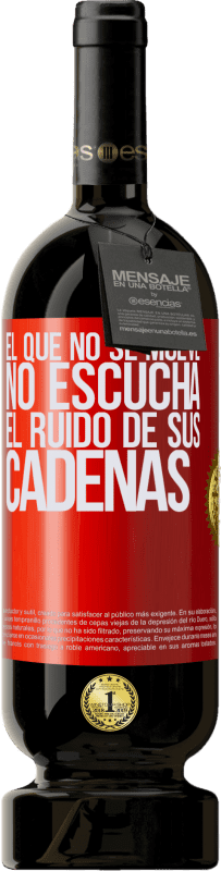 49,95 € Envío gratis | Vino Tinto Edición Premium MBS® Reserva El que no se mueve no escucha el ruido de sus cadenas Etiqueta Roja. Etiqueta personalizable Reserva 12 Meses Cosecha 2015 Tempranillo