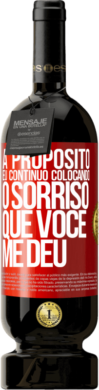 49,95 € Envio grátis | Vinho tinto Edição Premium MBS® Reserva A propósito, eu continuo colocando o sorriso que você me deu Etiqueta Vermelha. Etiqueta personalizável Reserva 12 Meses Colheita 2015 Tempranillo