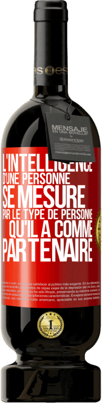 49,95 € Envoi gratuit | Vin rouge Édition Premium MBS® Réserve L'intelligence d'une personne se mesure par le type de personne qu'il a comme partenaire Étiquette Rouge. Étiquette personnalisable Réserve 12 Mois Récolte 2015 Tempranillo