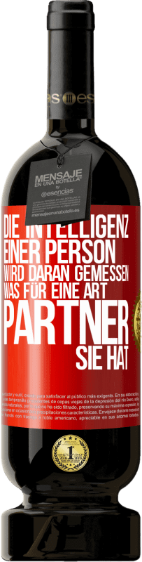 49,95 € Kostenloser Versand | Rotwein Premium Ausgabe MBS® Reserve Die Intelligenz einer Person wird daran gemessen, was für eine Art Partner sie hat Rote Markierung. Anpassbares Etikett Reserve 12 Monate Ernte 2015 Tempranillo