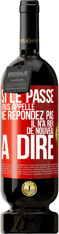 49,95 € Envoi gratuit | Vin rouge Édition Premium MBS® Réserve Si le passé vous appelle ne répondez pas. Il n'a rien de nouveau à dire Étiquette Rouge. Étiquette personnalisable Réserve 12 Mois Récolte 2015 Tempranillo