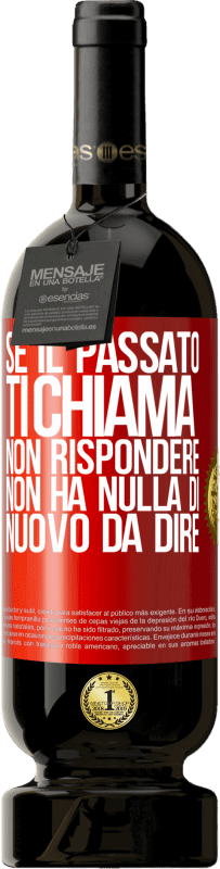 49,95 € Spedizione Gratuita | Vino rosso Edizione Premium MBS® Riserva Se il passato ti chiama, non rispondere. Non ha nulla di nuovo da dire Etichetta Rossa. Etichetta personalizzabile Riserva 12 Mesi Raccogliere 2015 Tempranillo