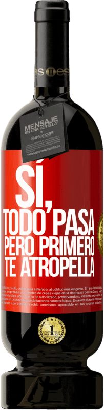 49,95 € Envío gratis | Vino Tinto Edición Premium MBS® Reserva Sí, todo pasa. Pero primero te atropella Etiqueta Roja. Etiqueta personalizable Reserva 12 Meses Cosecha 2015 Tempranillo