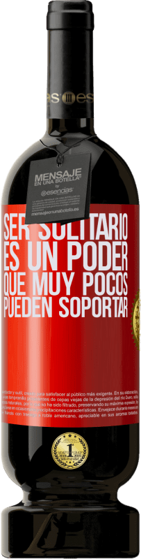 49,95 € Envío gratis | Vino Tinto Edición Premium MBS® Reserva Ser solitario es un poder que muy pocos pueden soportar Etiqueta Roja. Etiqueta personalizable Reserva 12 Meses Cosecha 2015 Tempranillo