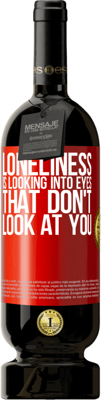 49,95 € Free Shipping | Red Wine Premium Edition MBS® Reserve Loneliness is looking into eyes that don't look at you Red Label. Customizable label Reserve 12 Months Harvest 2014 Tempranillo