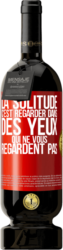 49,95 € Envoi gratuit | Vin rouge Édition Premium MBS® Réserve La solitude c'est regarder dans des yeux qui ne vous regardent pas Étiquette Rouge. Étiquette personnalisable Réserve 12 Mois Récolte 2015 Tempranillo