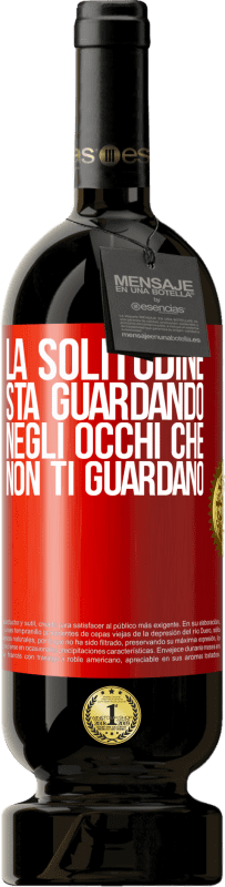 49,95 € Spedizione Gratuita | Vino rosso Edizione Premium MBS® Riserva La solitudine sta guardando negli occhi che non ti guardano Etichetta Rossa. Etichetta personalizzabile Riserva 12 Mesi Raccogliere 2015 Tempranillo