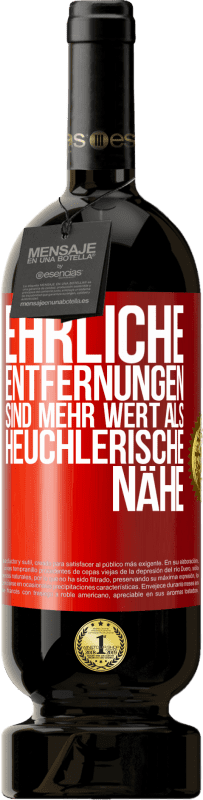 49,95 € Kostenloser Versand | Rotwein Premium Ausgabe MBS® Reserve Ehrliche Entfernungen sind mehr wert als heuchlerische Nähe Rote Markierung. Anpassbares Etikett Reserve 12 Monate Ernte 2015 Tempranillo