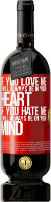 49,95 € Free Shipping | Red Wine Premium Edition MBS® Reserve If you love me, I will always be in your heart. If you hate me, I will always be on your mind Red Label. Customizable label Reserve 12 Months Harvest 2015 Tempranillo