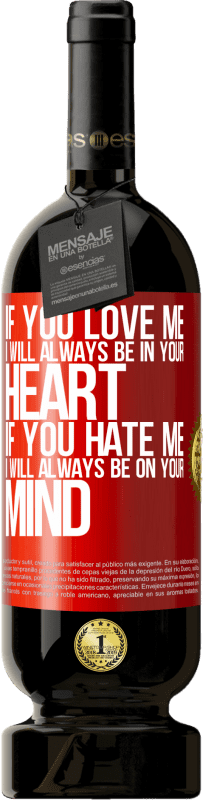 49,95 € 送料無料 | 赤ワイン プレミアム版 MBS® 予約する あなたが私を愛しているなら、私はいつもあなたの心の中にいます。あなたが私を嫌うなら、私はいつもあなたの心にあります 赤いタグ. カスタマイズ可能なラベル 予約する 12 月 収穫 2016 Tempranillo