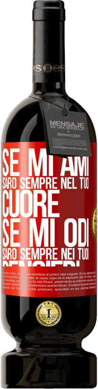 49,95 € Spedizione Gratuita | Vino rosso Edizione Premium MBS® Riserva Se mi ami, sarò sempre nel tuo cuore. Se mi odi, sarò sempre nei tuoi pensieri Etichetta Rossa. Etichetta personalizzabile Riserva 12 Mesi Raccogliere 2015 Tempranillo