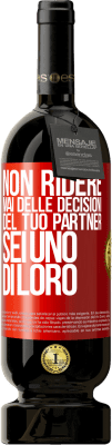 49,95 € Spedizione Gratuita | Vino rosso Edizione Premium MBS® Riserva Non ridere mai delle decisioni del tuo partner. Sei uno di loro Etichetta Rossa. Etichetta personalizzabile Riserva 12 Mesi Raccogliere 2015 Tempranillo