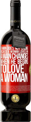 49,95 € Free Shipping | Red Wine Premium Edition MBS® Reserve A man does not change because a woman loves him. A man changes when he begins to love a woman Red Label. Customizable label Reserve 12 Months Harvest 2016 Tempranillo
