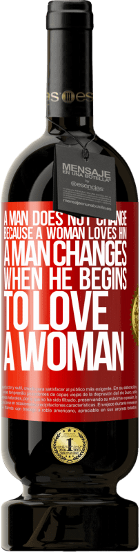 49,95 € Free Shipping | Red Wine Premium Edition MBS® Reserve A man does not change because a woman loves him. A man changes when he begins to love a woman Red Label. Customizable label Reserve 12 Months Harvest 2016 Tempranillo
