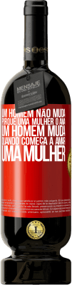 49,95 € Envio grátis | Vinho tinto Edição Premium MBS® Reserva Um homem não muda porque uma mulher o ama. Um homem muda quando começa a amar uma mulher Etiqueta Vermelha. Etiqueta personalizável Reserva 12 Meses Colheita 2014 Tempranillo