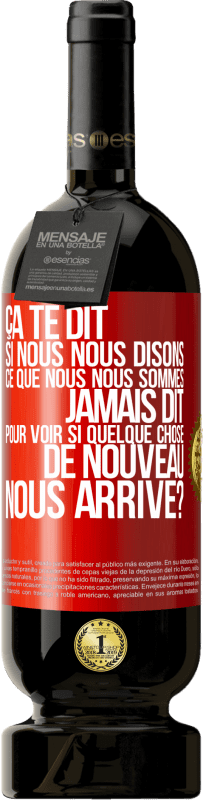 49,95 € Envoi gratuit | Vin rouge Édition Premium MBS® Réserve Ça te dit si nous nous disons ce que nous nous sommes jamais dit pour voir si quelque chose de nouveau nous arrive? Étiquette Rouge. Étiquette personnalisable Réserve 12 Mois Récolte 2015 Tempranillo