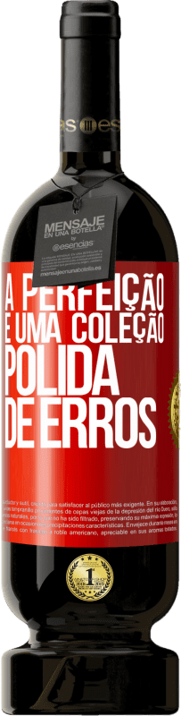 49,95 € Envio grátis | Vinho tinto Edição Premium MBS® Reserva A perfeição é uma coleção polida de erros Etiqueta Vermelha. Etiqueta personalizável Reserva 12 Meses Colheita 2015 Tempranillo