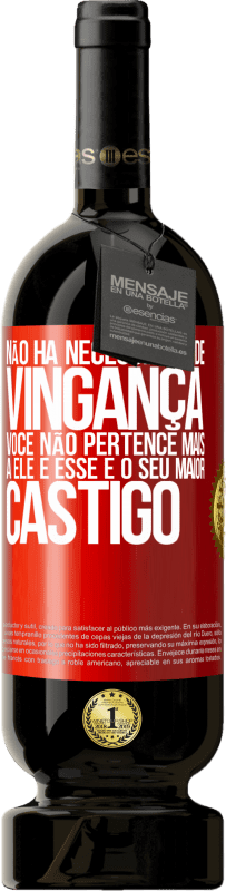 49,95 € Envio grátis | Vinho tinto Edição Premium MBS® Reserva Não há necessidade de vingança. Você não pertence mais a ele e esse é o seu maior castigo Etiqueta Vermelha. Etiqueta personalizável Reserva 12 Meses Colheita 2015 Tempranillo