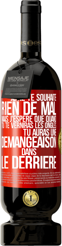 49,95 € Envoi gratuit | Vin rouge Édition Premium MBS® Réserve Je ne te souhaite rien de mal mais j'espère que quand tu te verniras les ongles, tu auras une démangeaison dans le derrière Étiquette Rouge. Étiquette personnalisable Réserve 12 Mois Récolte 2015 Tempranillo