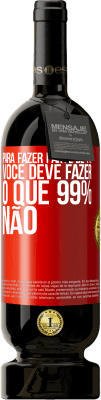 49,95 € Envio grátis | Vinho tinto Edição Premium MBS® Reserva Para fazer parte de 1%, você deve fazer o que 99% não Etiqueta Vermelha. Etiqueta personalizável Reserva 12 Meses Colheita 2016 Tempranillo