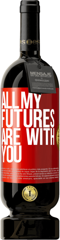 49,95 € Free Shipping | Red Wine Premium Edition MBS® Reserve All my futures are with you Red Label. Customizable label Reserve 12 Months Harvest 2015 Tempranillo