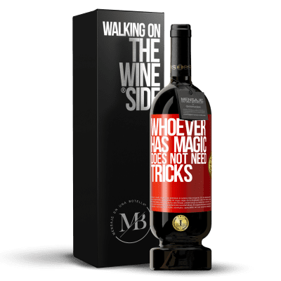 «Whoever has magic does not need tricks» Premium Edition MBS® Reserva