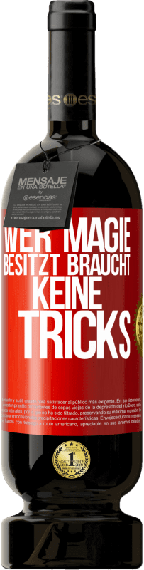 49,95 € Kostenloser Versand | Rotwein Premium Ausgabe MBS® Reserve Wer Magie besitzt braucht keine Tricks Rote Markierung. Anpassbares Etikett Reserve 12 Monate Ernte 2015 Tempranillo