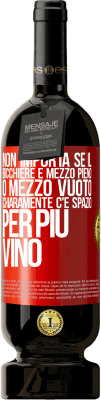 49,95 € Spedizione Gratuita | Vino rosso Edizione Premium MBS® Riserva Non importa se il bicchiere è mezzo pieno o mezzo vuoto. Chiaramente c'è spazio per più vino Etichetta Rossa. Etichetta personalizzabile Riserva 12 Mesi Raccogliere 2015 Tempranillo