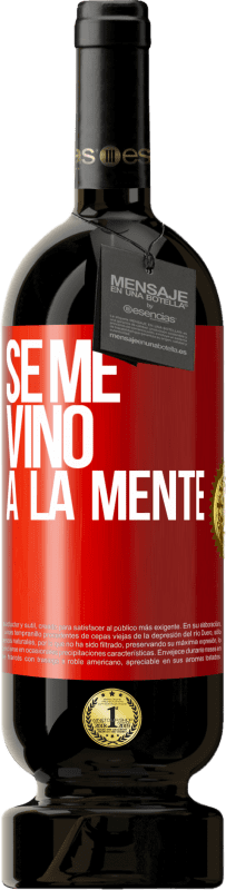 49,95 € 免费送货 | 红酒 高级版 MBS® 预订 Se me VINO a la mente… 红色标签. 可自定义的标签 预订 12 个月 收成 2015 Tempranillo