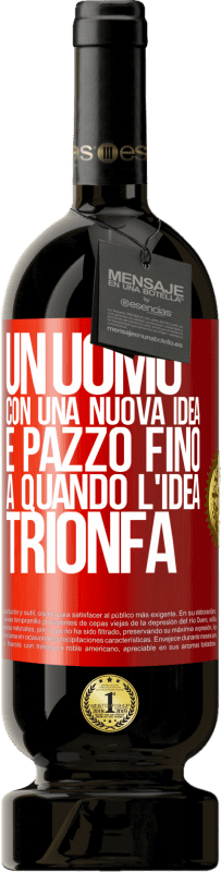 49,95 € Spedizione Gratuita | Vino rosso Edizione Premium MBS® Riserva Un uomo con una nuova idea è pazzo fino a quando l'idea trionfa Etichetta Rossa. Etichetta personalizzabile Riserva 12 Mesi Raccogliere 2015 Tempranillo