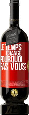 49,95 € Envoi gratuit | Vin rouge Édition Premium MBS® Réserve Le temps change. Pourquoi pas vous? Étiquette Rouge. Étiquette personnalisable Réserve 12 Mois Récolte 2015 Tempranillo