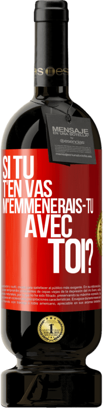 49,95 € Envoi gratuit | Vin rouge Édition Premium MBS® Réserve Si tu t'en vas, m'emmènerais-tu avec toi? Étiquette Rouge. Étiquette personnalisable Réserve 12 Mois Récolte 2016 Tempranillo