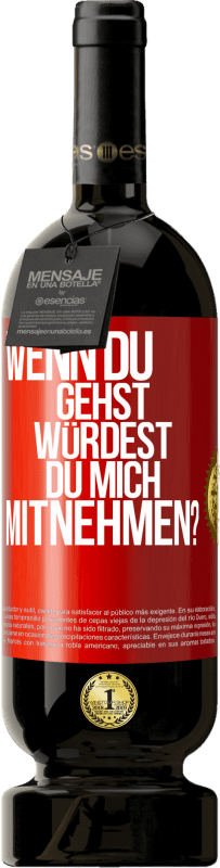 49,95 € Kostenloser Versand | Rotwein Premium Ausgabe MBS® Reserve Wenn du gehst, würdest du mich mitnehmen? Rote Markierung. Anpassbares Etikett Reserve 12 Monate Ernte 2015 Tempranillo