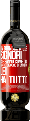 49,95 € Spedizione Gratuita | Vino rosso Edizione Premium MBS® Riserva Un brindisi a quei signori che sanno come dire Non ho bisogno di un altro, lei ha tutto Etichetta Rossa. Etichetta personalizzabile Riserva 12 Mesi Raccogliere 2014 Tempranillo