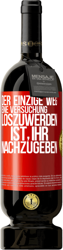 49,95 € Kostenloser Versand | Rotwein Premium Ausgabe MBS® Reserve Der einzige Weg, eine Versuchung loszuwerden, ist, ihr nachzugeben Rote Markierung. Anpassbares Etikett Reserve 12 Monate Ernte 2016 Tempranillo