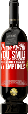 49,95 € Free Shipping | Red Wine Premium Edition MBS® Reserve You have the power to fill me every time you smile, and that says much more about your laughter than about my emptiness Red Label. Customizable label Reserve 12 Months Harvest 2015 Tempranillo