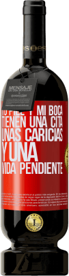 49,95 € Envío gratis | Vino Tinto Edición Premium MBS® Reserva Tu piel y mi boca tienen una cita, unas caricias, y una vida pendiente Etiqueta Roja. Etiqueta personalizable Reserva 12 Meses Cosecha 2015 Tempranillo